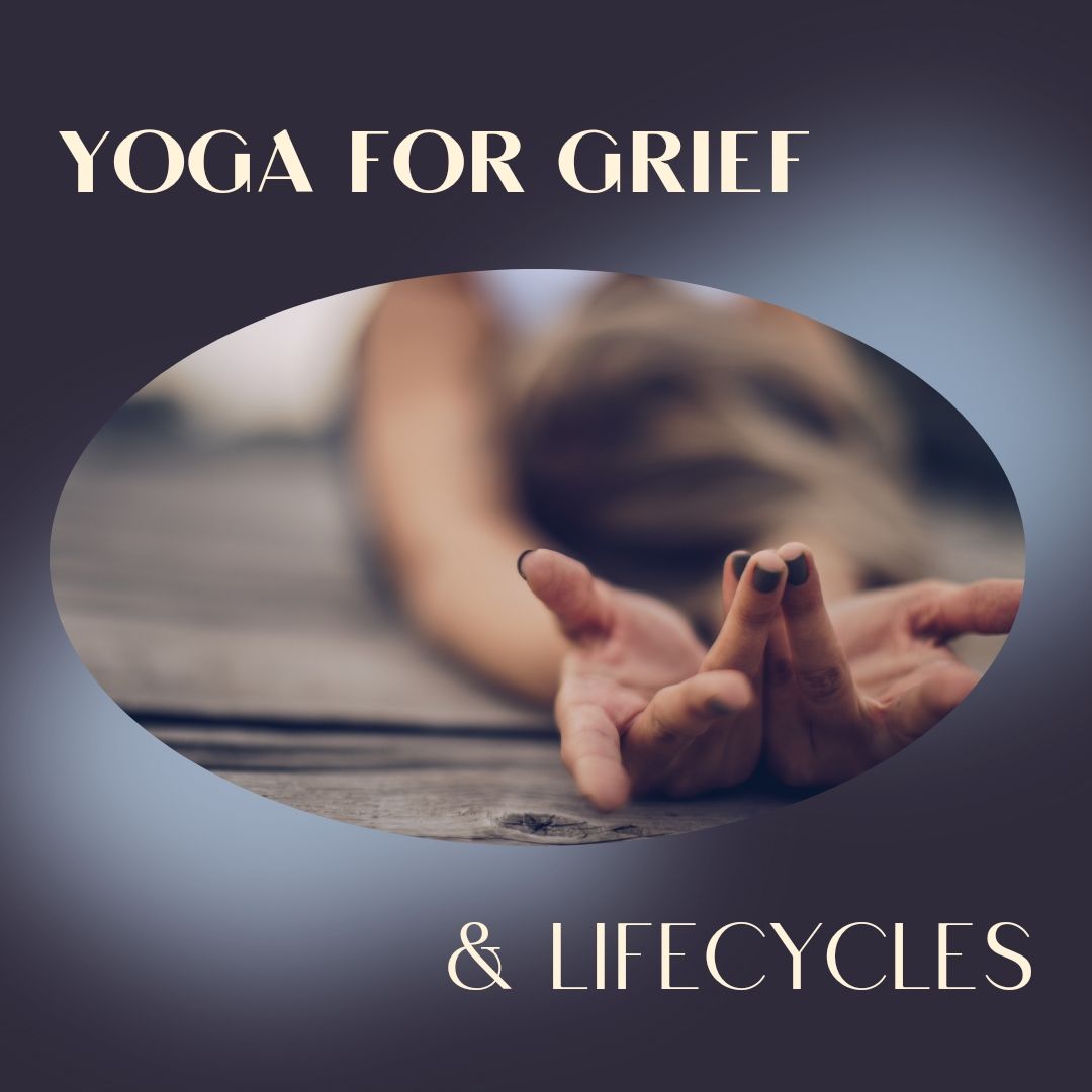 Sunday Yoga for Grief: Death & Life Cycles