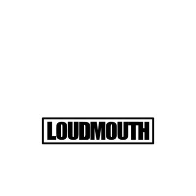 LOUDMOUTH