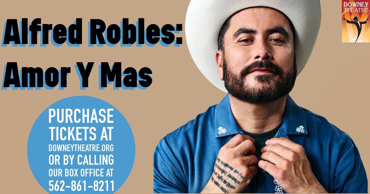 Downey Theatre Presents: Alfred Robles- Amor Y Mas