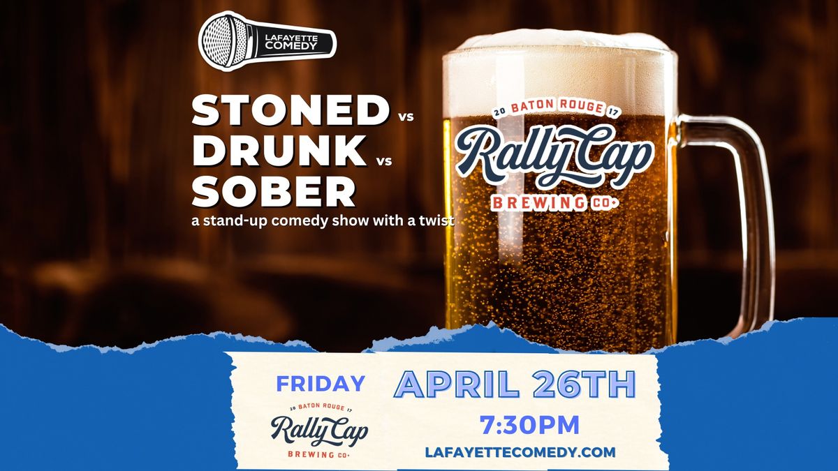 STONED VS DRUNK VS SOBER - A STAND UP COMEDY COMPETITION AT RALLY CAP BREWING IN BATON ROUGE