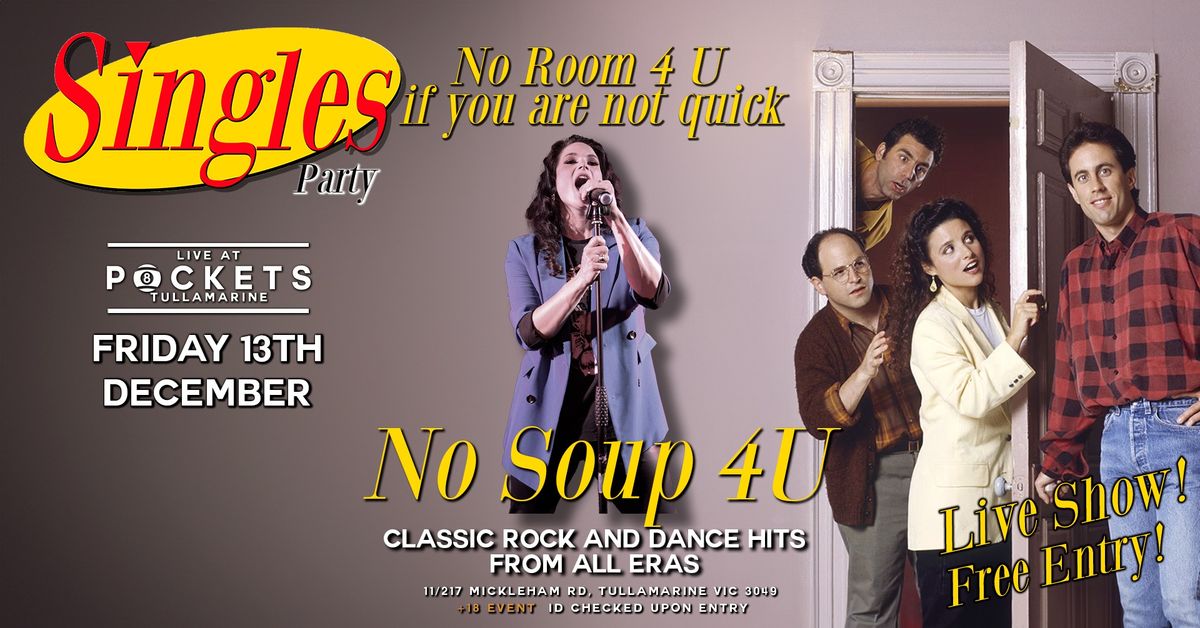 [FREE ENTRY] SINGLES NIGHT! No Soup 4 U | LIVE, LOUD & SINGLE!!