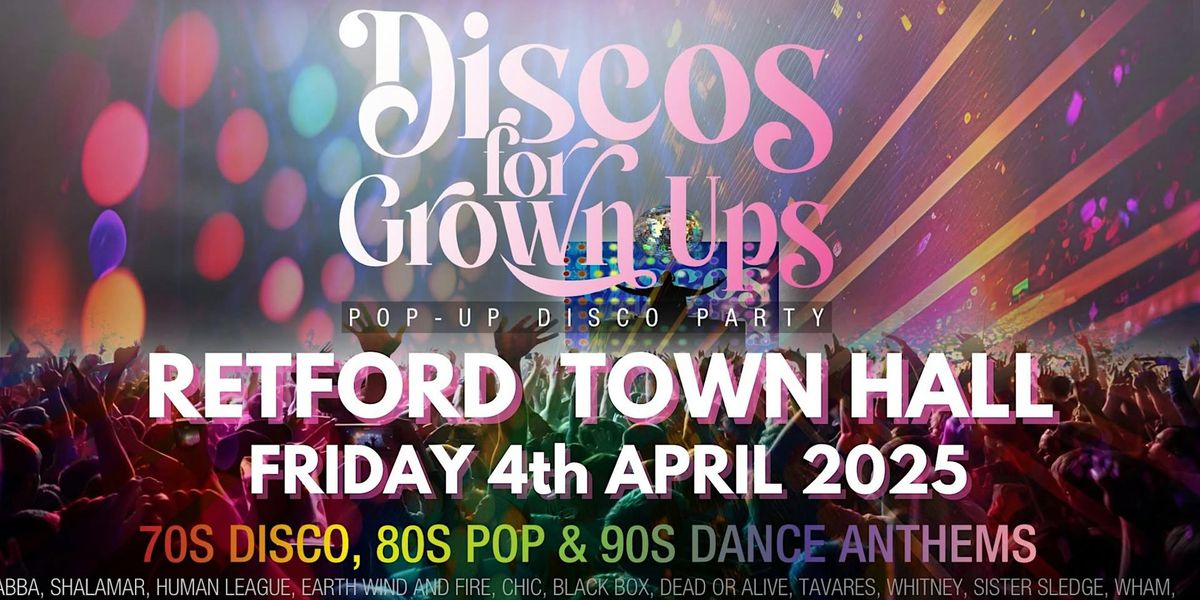 DISCOS FOR GROWN UPS pop-up 70s, 80s, 90s disco party  RETFORD TOWN HALL