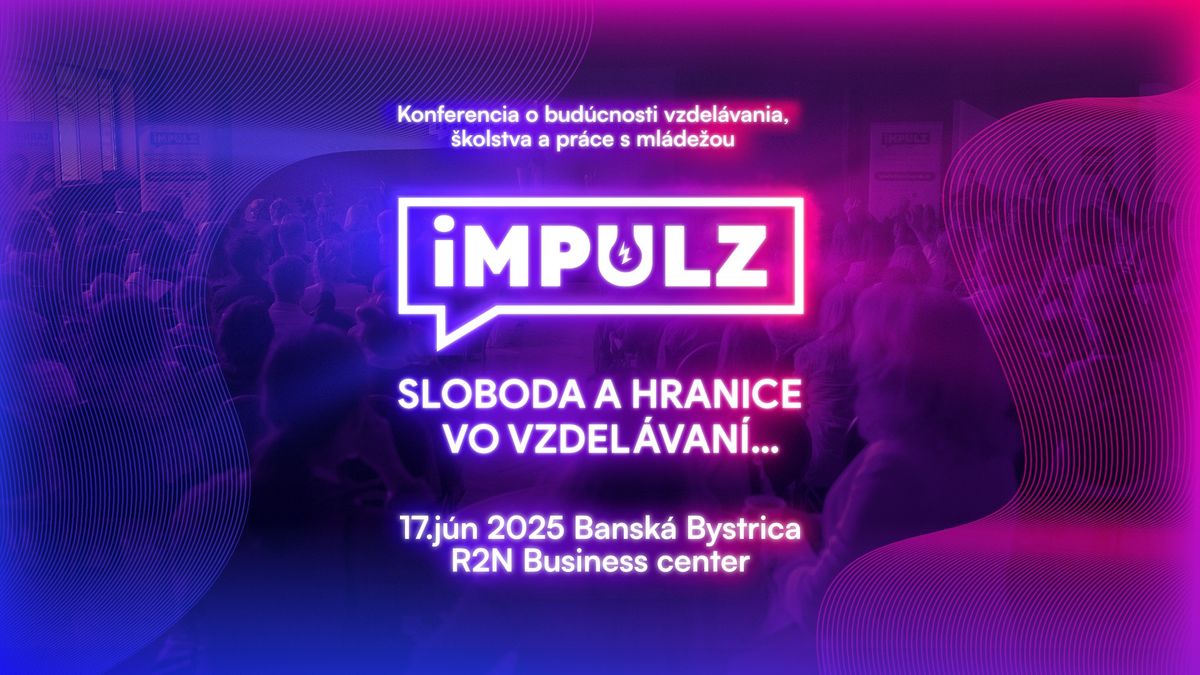 iMPULZ 2025 | Konferencia o bud\u00facnosti vzdel\u00e1vania, \u0161kolstva a pr\u00e1ce s ml\u00e1de\u017eou