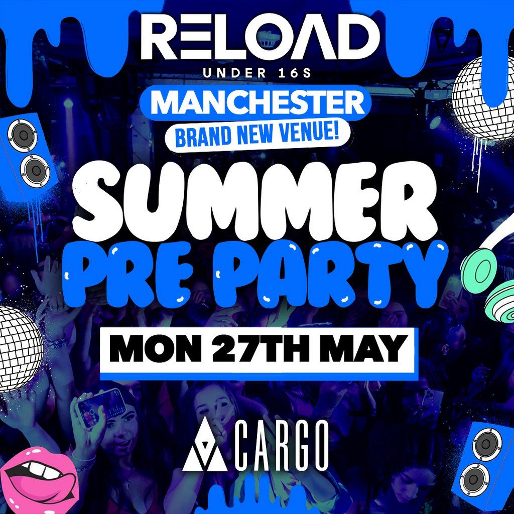Reload Under 16s Manchester - Summer Pre Party