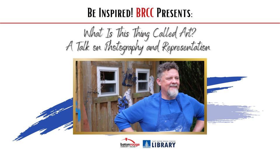 BRCC Presents What is this Thing Called Art? A Talk on Photography