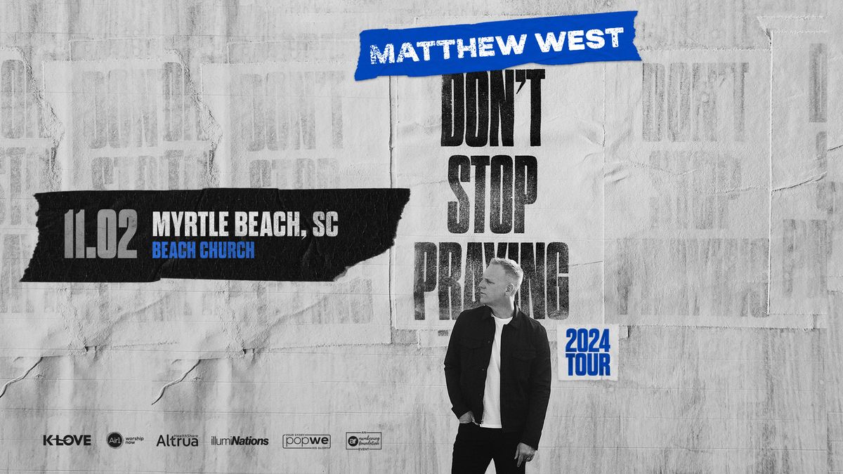 Matthew West - Don't Stop Praying 2024 Tour - Myrtle Beach, SC