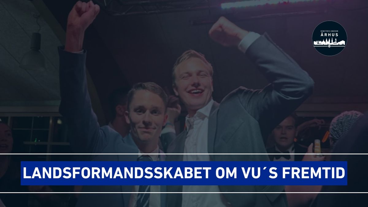 VU\u00b4s fremtid med Jens Paaske & Victor Svenstrup \/\/ Mandagsm\u00f8de i VU \u00c5rhus