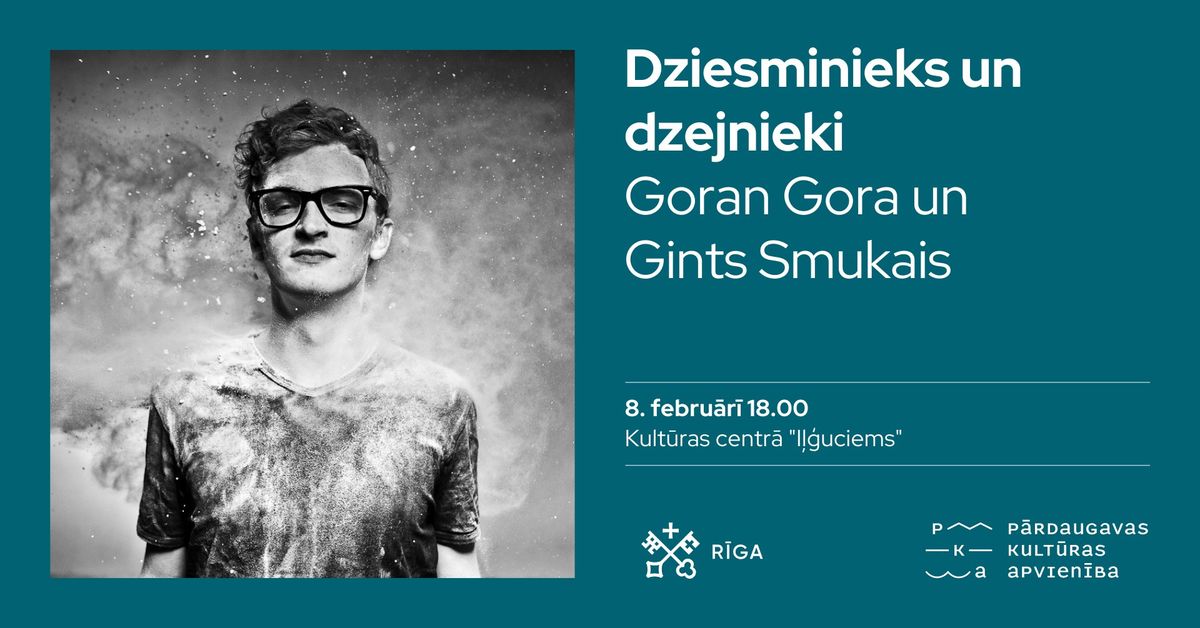 \u201cDziesminieks un dzejnieki\u201d Goran Gora un Gints Smukais