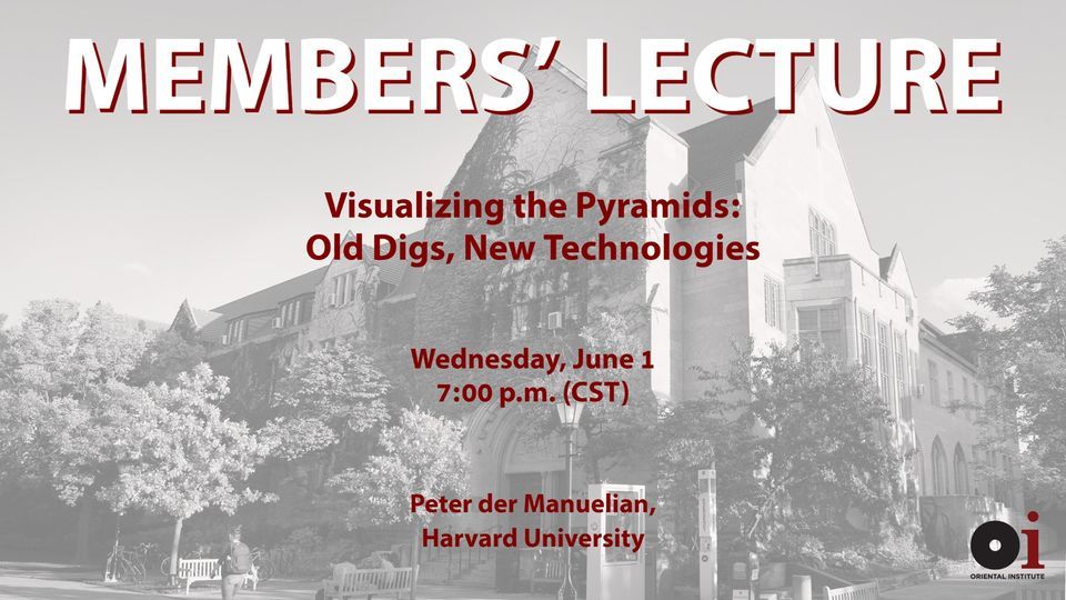 OI Members' Lecture: Visualizing the Pyramids: Old Digs, New Technologies