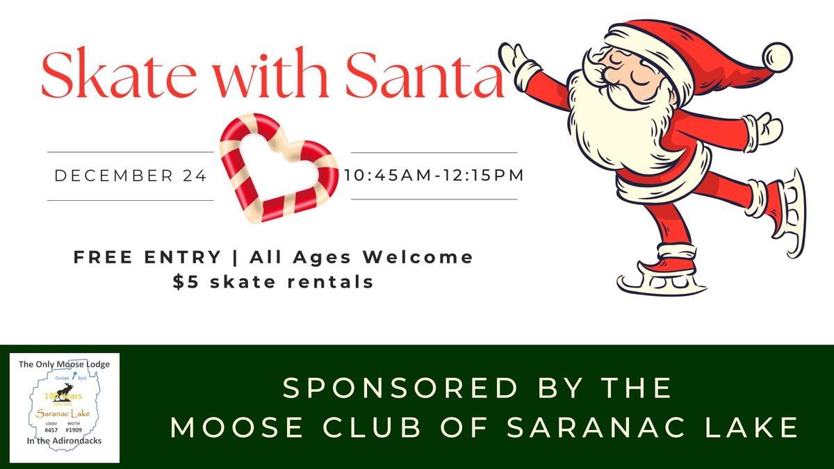 Skate with Santa on Christmas Eve! Sponsored by the Moose Club of Saranac Lake