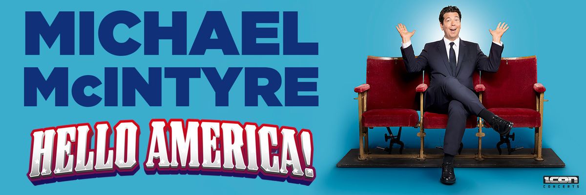 Michael McIntyre: Hello America! at Peacock Theater