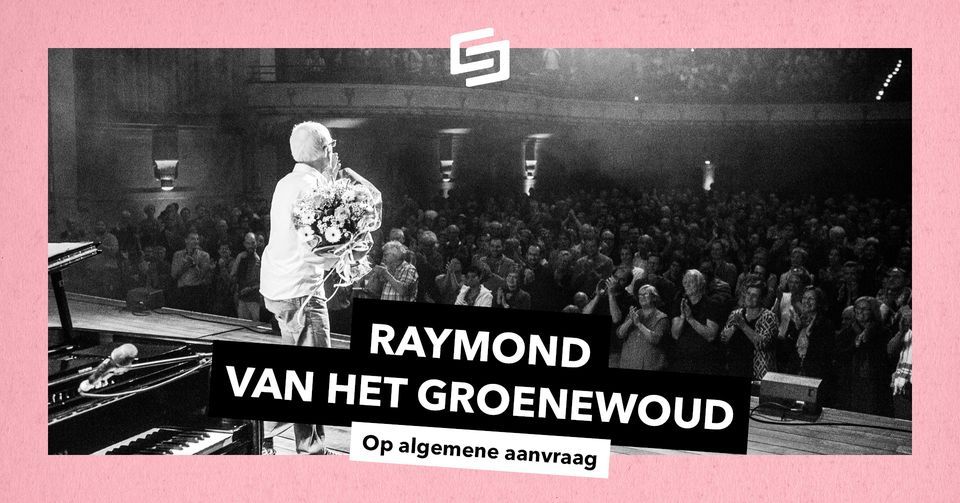 Raymond van het Groenewoud \u2022 Op algemene aanvraag