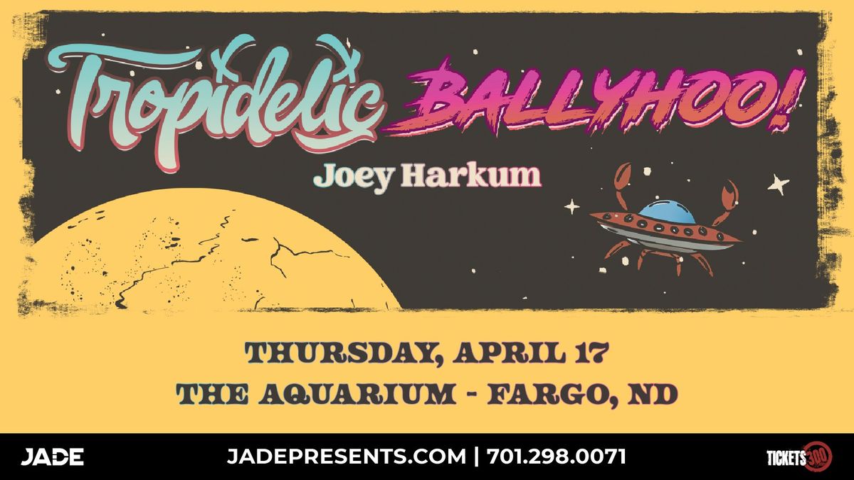 Tropidelic & Ballyhoo! with Joey Harkum | Fargo, ND