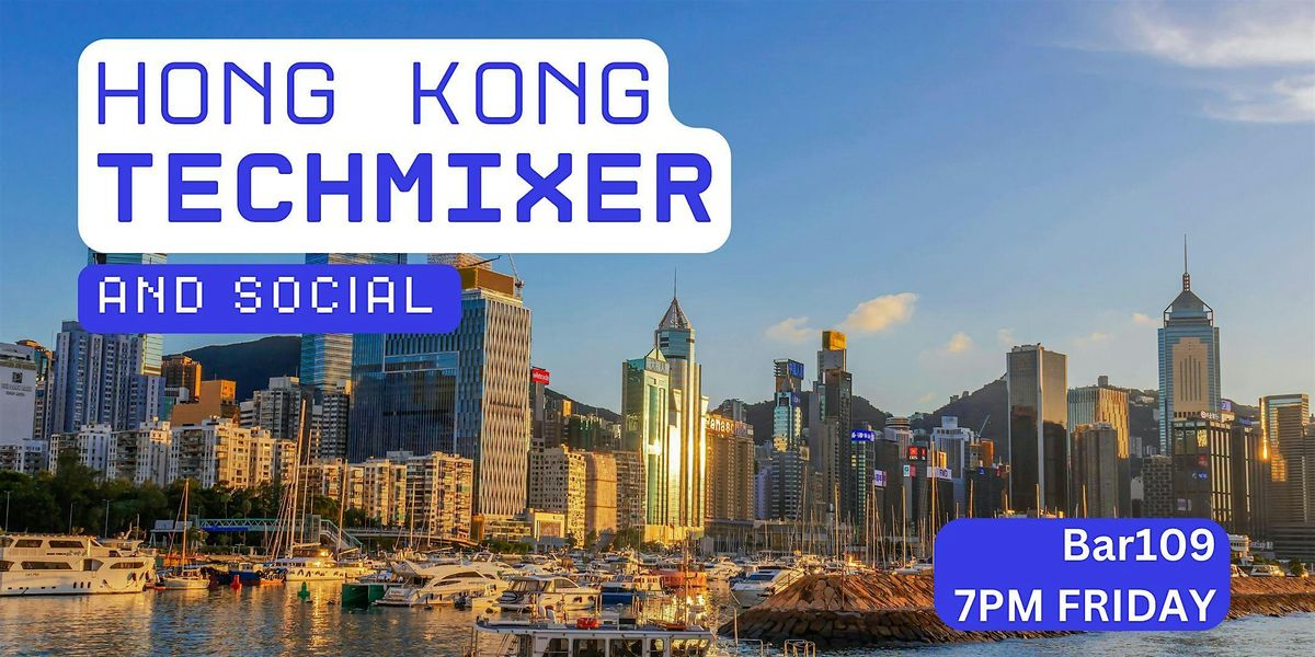 Hong Kong Tech Mixer and Social (Tech \/ AI \/ Data \/ IT) \u2728