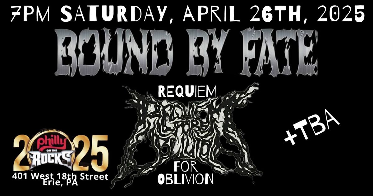 BOUND BY FATE (Cleveland, OH), REQUIEM FOR OBLIVION, TBA @ PHILLY ON THE ROCKS [ERIE, PA] SAT. 4\/26