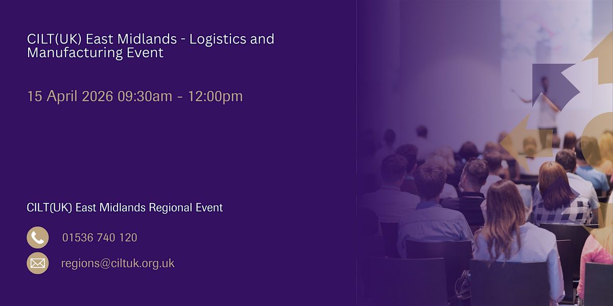CILT(UK) East Midlands - Logistics and Manufacturing Event