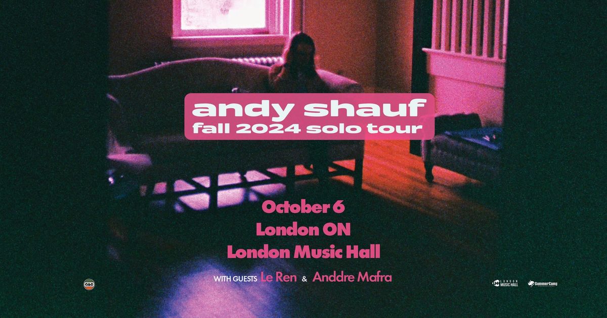 ANDY SHAUF w\/ Le Ren & Anddre Mafra - October 6th @ London Music Hall