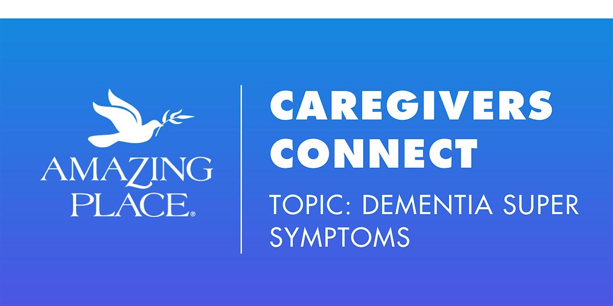 Caregivers  Connect! - Super Symptoms 5\/5\/2026