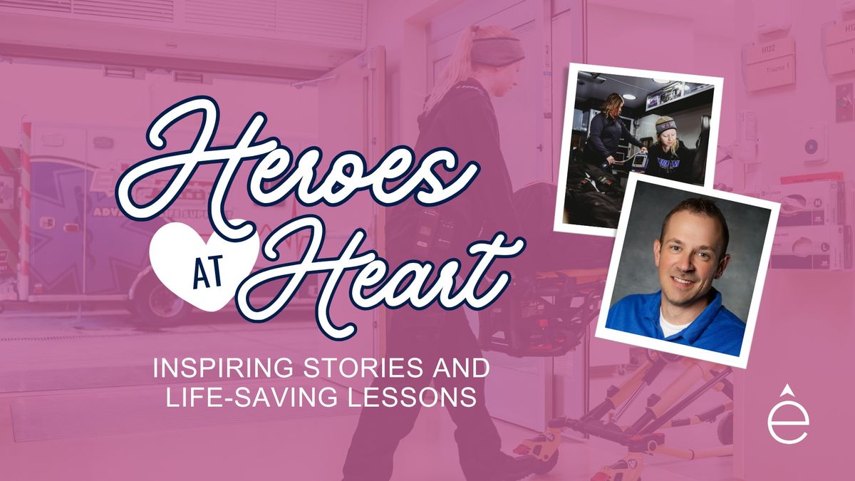 Heroes at Heart: Inspiring Stories and Life-Saving Lessons