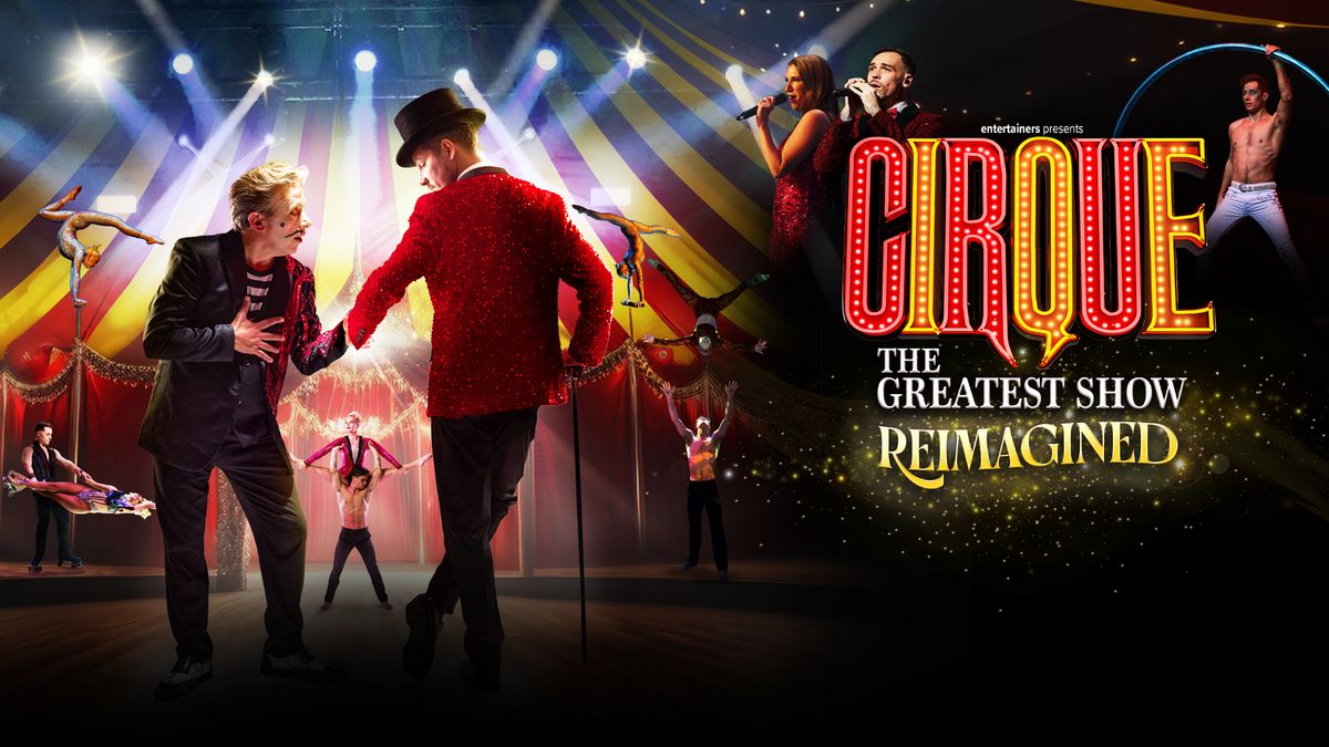 Cirque: The Greatest Show - Reimagined