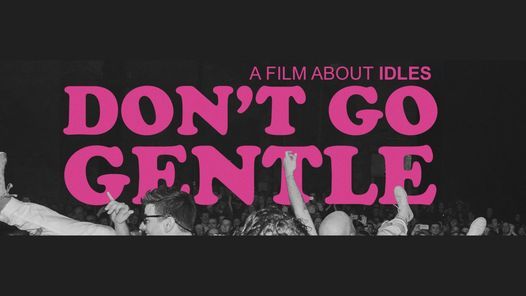 DnR London: Don't Go Gentle - A Film About IDLES