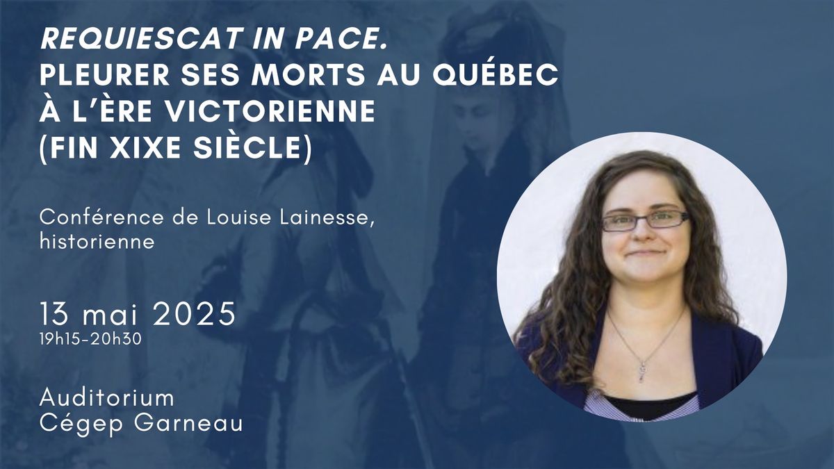 Conf\u00e9rence | \u00abRequiescat in pace. Pleurer ses morts au Qu\u00e9bec \u00e0 l\u2019\u00e8re victorienne (fin XIXe si\u00e8cle)\u00bb