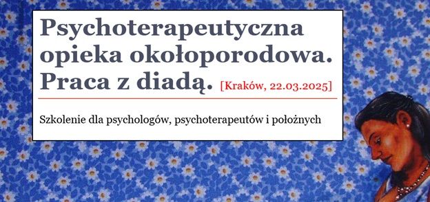 SZKOLENIE "Psychoterapeutyczna opieka oko\u0142oporodowa. Praca z diad\u0105.