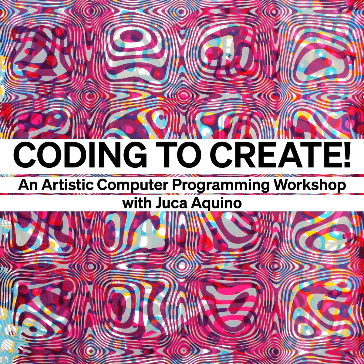 Coding to Create! An Artistic Computer Programming Workshop with Juca Aquino