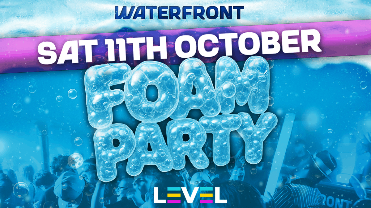 WATERFRONT FOAM PARTY - Saturday 11th October