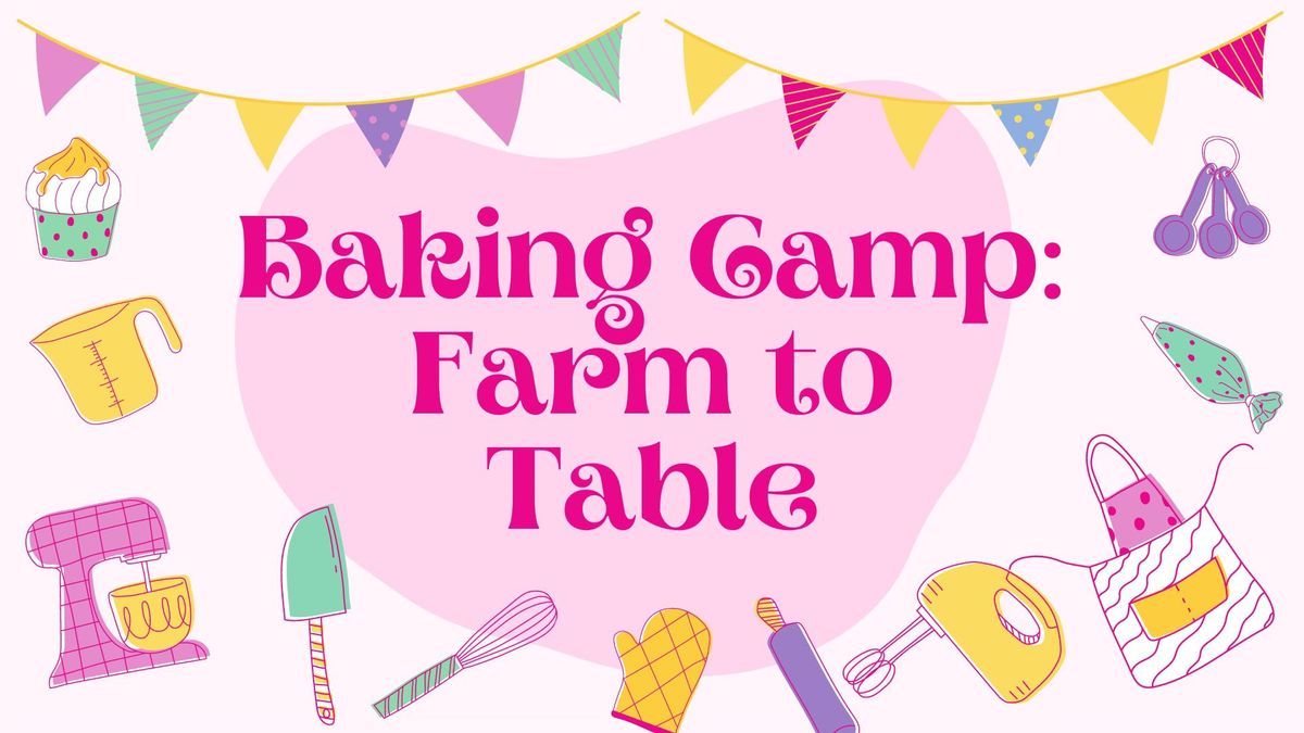 Baking Camp: Farm to Table