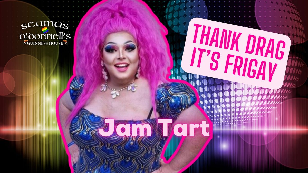 Thank Drag it's FriGay - Miss Jam Tart