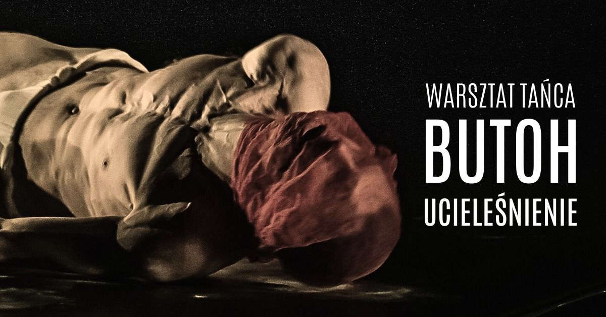 BUTOH \u2013 UCIELE\u015aNIENIE (stanie, chodzenie, taniec) - warsztat w Warszawie