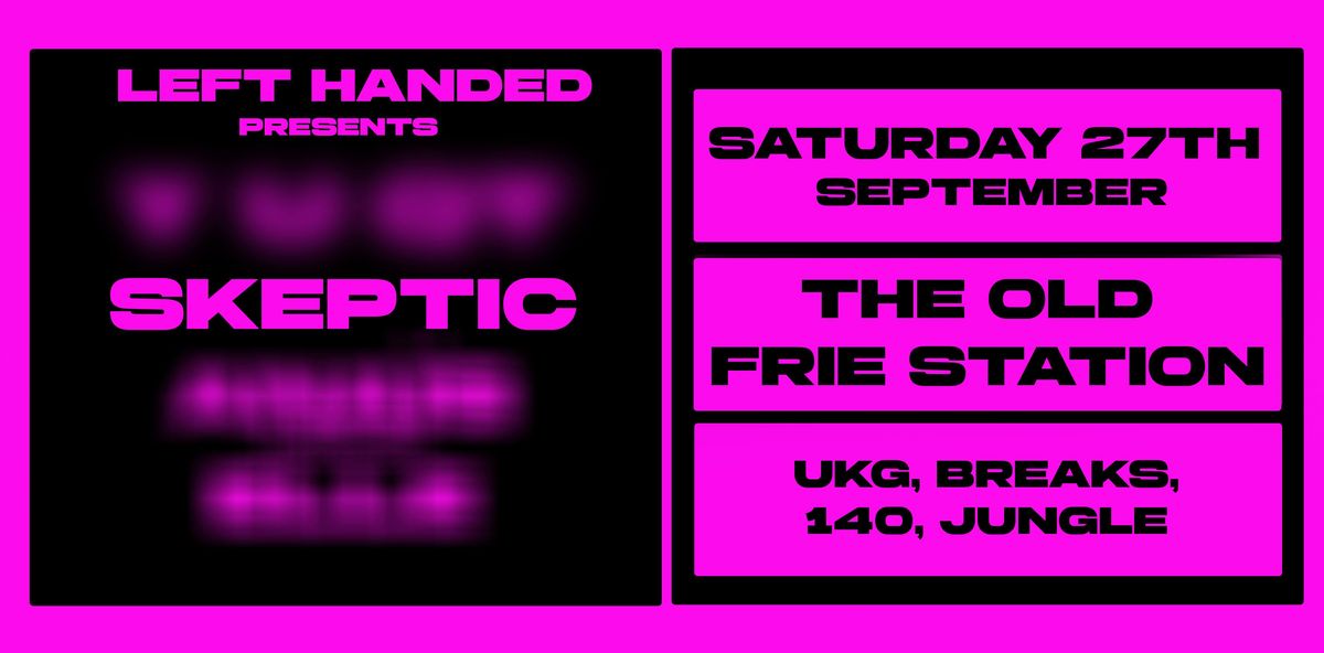 Left handed presents - Skeptic + More TBA