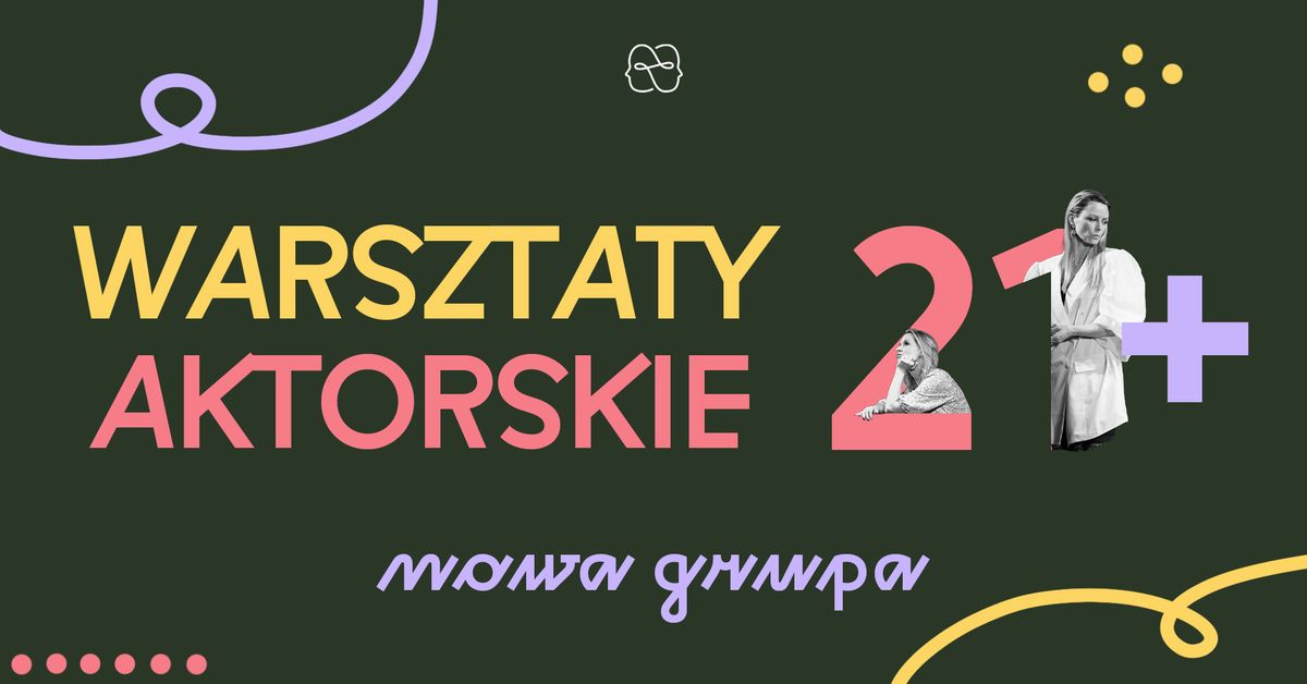 warsztaty aktorskie dla doros\u0142ych 21+