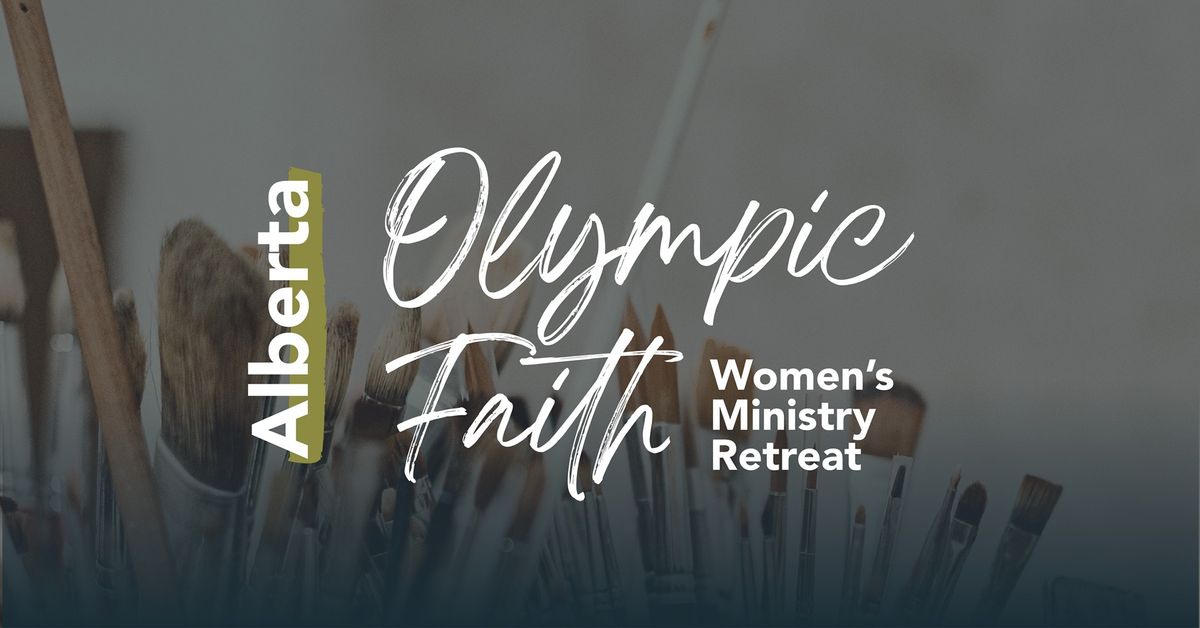 Olympic Faith Women's Ministry Retreat - Alberta