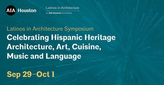 Latinos in Architecture Symposium: Celebrating Hispanic Heritage - Architecture, Art, Cuisine, Music