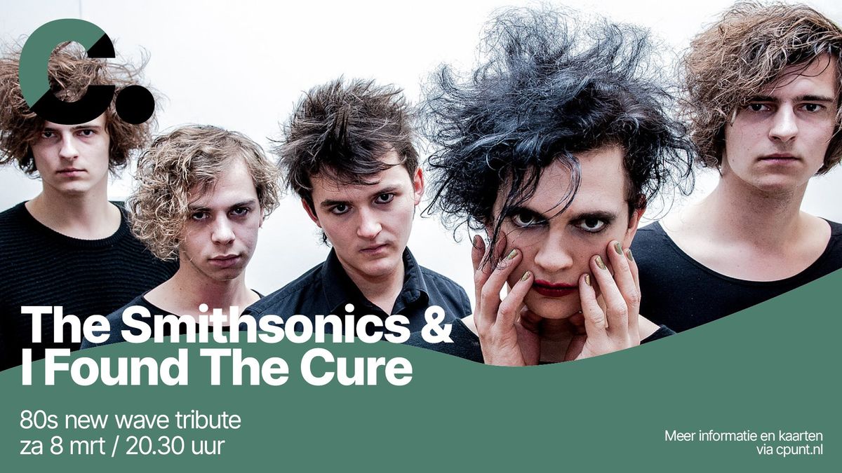 I Found The Cure & The Smithsonics | Poppodium | Cpunt