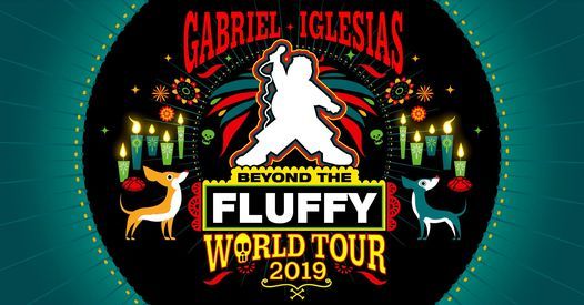Gabriel Iglesias Beyond The Fluffy World Tour Go Big Or Go Home Foxwoods Resort Casino Mashantucket 5 September 21 Gabriel Iglesias Beyond The Fluffy World Tour Go Big Or Go Home Foxwoods Resort Casino Mashantucket 5 September 21