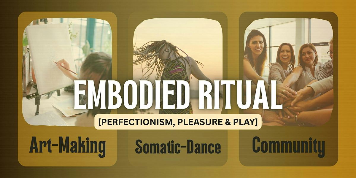 Embodied Ritual: Perfectionism, Pleasure, & Play