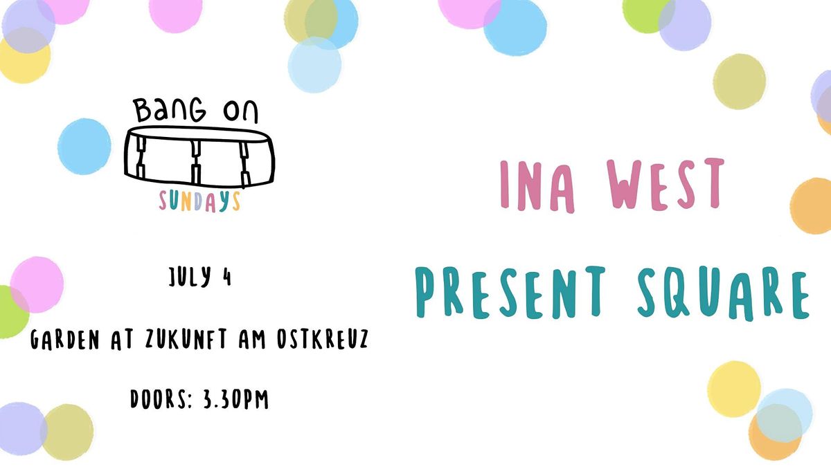 Bang On Sundays with Ina West \/ Present Square