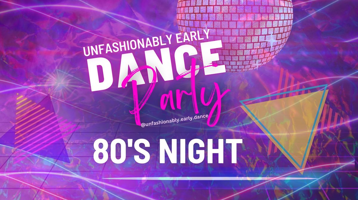 Unfashionably Early 80's Dance Party