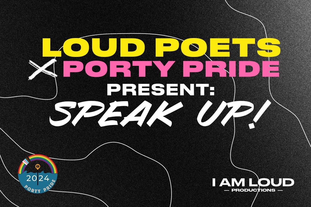 Loud Poets & Porty Pride present: Speak Up! A night of poetry celebrating the LGBTQ+ community