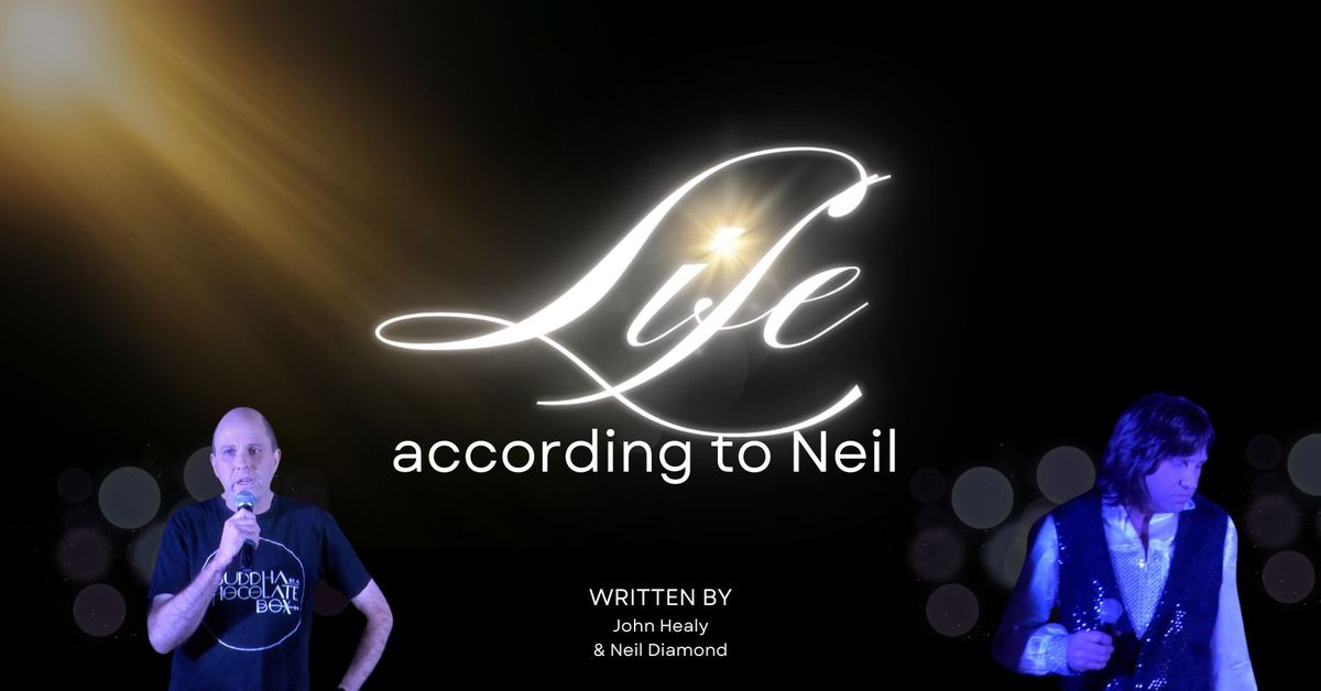 Life According to Neil.  A fun-filled cabaret, looking at life through the music of Neil Diamond.