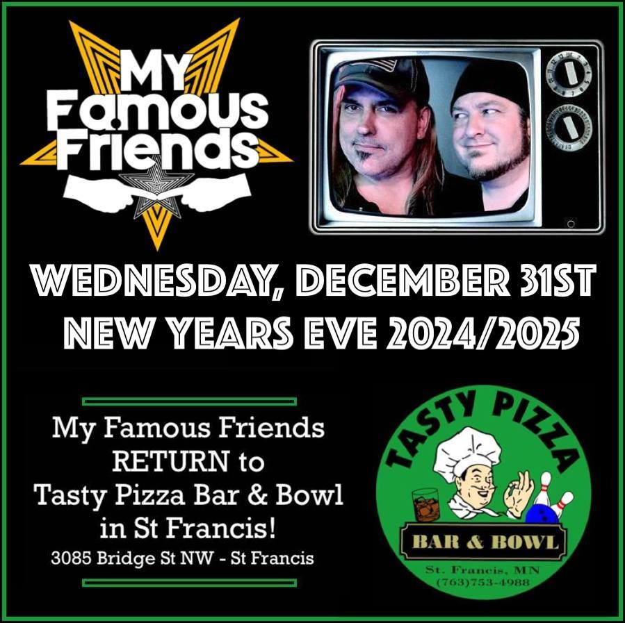 My Famous Friends RETURN to Tasty Pizza Bar & Bowl in St Francis Wed, Dec 31st! NYE Party!