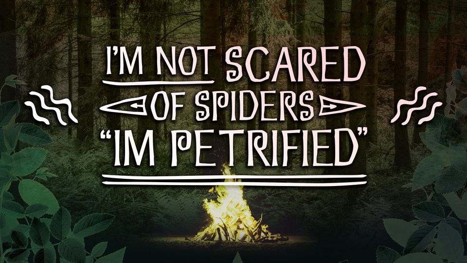 GBYT: I'm not afraid of spiders; I'm petrified