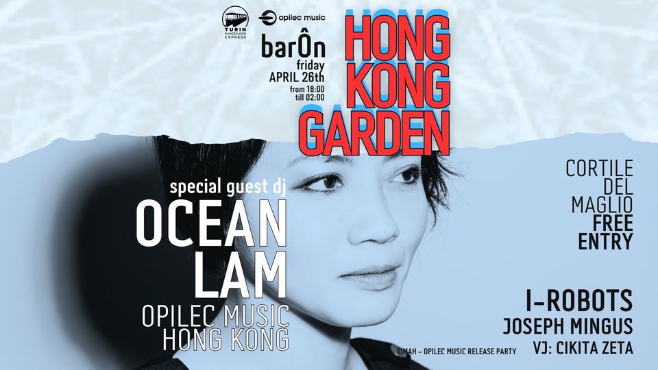 HONG KONG GARDEN @ Bar\u00d4n > Torino Italy > DJs OCEAN LAM HK + I-ROBOTS & JOSEPH MINGUS IT