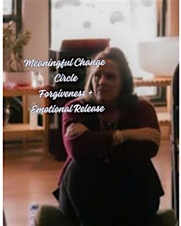 Meaningful Change 111: Forgiveness Circle