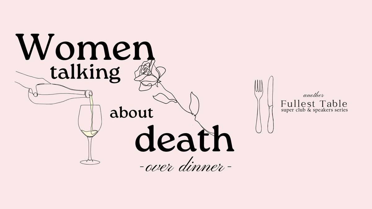 Fullest Table's Women Talking About Death {over dinner}