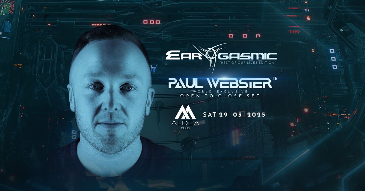 Ear-Gasmic "Rest Of Our Lives Edition" with PAUL WEBSTER [IE] \/ Aldea Club