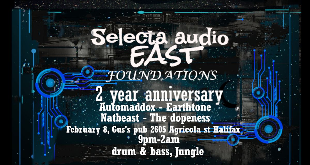 Selecta audio east -"Foundations", 2 year anniversary.